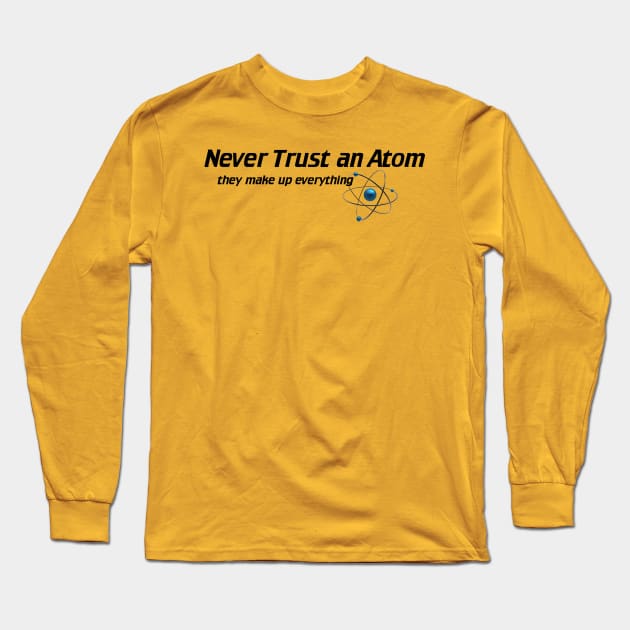 Never Trust An Atom - They Make Up Everything Long Sleeve T-Shirt by The Blue Box